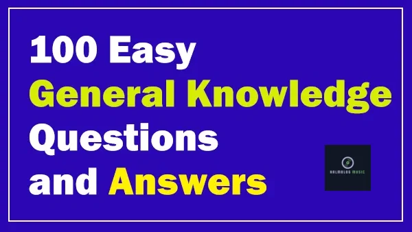 100 Easy General Knowledge Questions and Answers [2025 Edition]